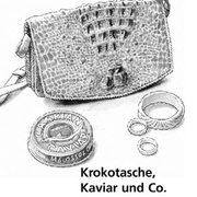 Krokotasche, Kaviar und Co.